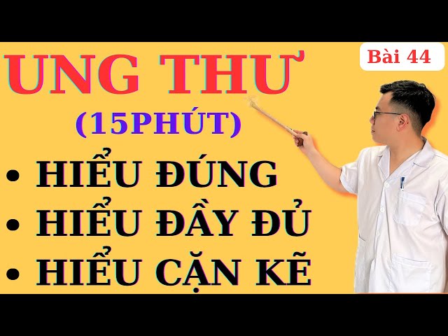 UNG THƯ, hiểu sao cho ĐÚNG và ĐẦY ĐỦ NHẤT để không lo lắng | Ds Nguyễn Quốc Tuấn class=