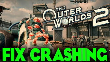 The Outer Worlds 2 how to fix crashing to desktop or Crashing on Startup