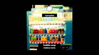 curryrice - bubble soap (redeilia remix)