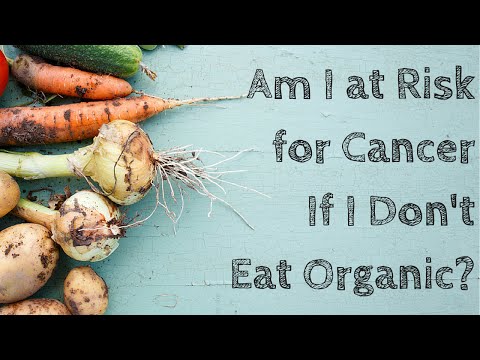 Am I At Risk For Cancer If I Don't Eat Organic Food?