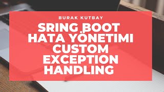 Spring Boot Hata Yönetimi Custom Exception Handling @RestControllerAdvice @ExceptionHandler
