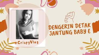 denger detak jantung baby E #crispyvlog #14