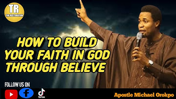 HOW TO BUILD YOUR FAITH IN GOD THROUGH BELIEVE||APOSTLE MICHAEL OROKPO