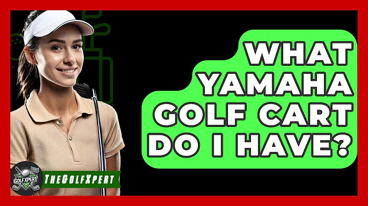 What Yamaha Golf Cart Do I Have? - The Golf Xpert