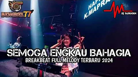 DJ Semoga Engkau Bahagia Breakbeat Full Melody Terbaru 2024 ( DJ ASAHAN ) SPESIAL REQ BENGKEL77