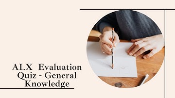 ALX Evaluation Quiz - General Knowledge