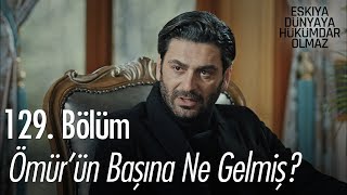 Ömür'ün başına ne geldi?  - Eşkıya Dünyaya Hükümdar Olmaz 129. Bölüm