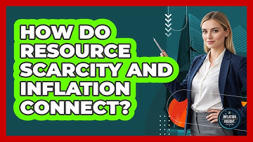 How Do Resource Scarcity And Inflation Connect?