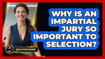 Why Is An Impartial Jury So Important To Selection? - Justice System Explained