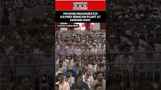 Pm Modi Inaugurates Kaynes Semicon Plant At Sanand Gidc In Ahmedabad Watch