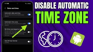 How to Disable Automatic Time Zone on Android or Samsung Phone