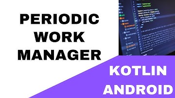 ⏰ ANDROID - ⏰ PERIODIC WORK MANAGER ⏰- KOTLIN