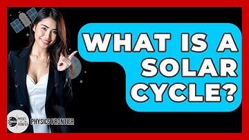 What Is A Solar Cycle? - Physics Frontier