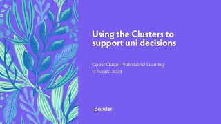 Clusters PD - Use the Clusters to support uni decisions