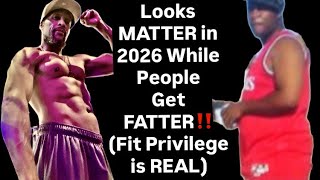 Looks MATTER in 2026 While People Get FATTER‼️ (Fit Privilege is REAL)