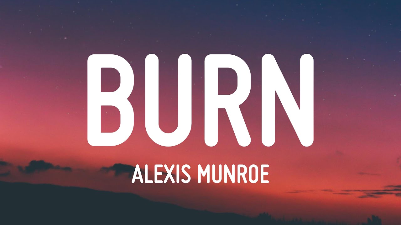 Alexis Munroe - Burn (Lyrics) Alexis Munroe - Burn (Lyrics)
