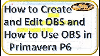 Primavera P6 Tutorial Lesson 2-How to create and Edit OBS and How to Use OBS in Primavera Scheduling