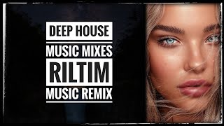 DEEP HOUSE MUSIC MIX 2023 RILTIM MUSIC REMIX