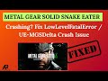 METAL GEAR SOLID SNAKE EATER Crashing? Fix LowLevelFatalError / UE