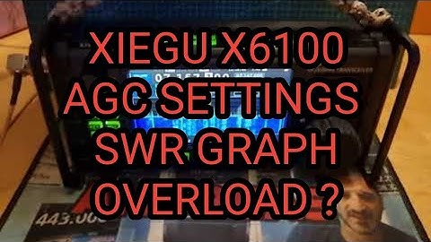 Xiegu X6100 - AGC Settings  SWR Graph test for overload