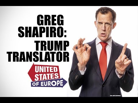 Greg Shapiro: Trump Translator | United States of Europe