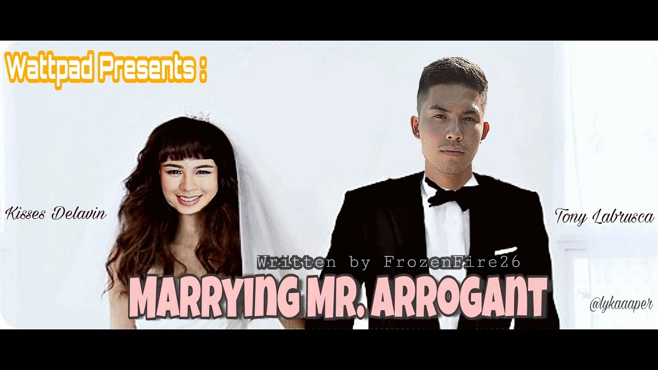 Wattpad Presents: Marrying Mr. Arrogant written by FrozenFire26 (KISSTON)