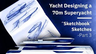 Initial Yacht Design Sketchbook Sketches for a 70m Superyacht - Part 3