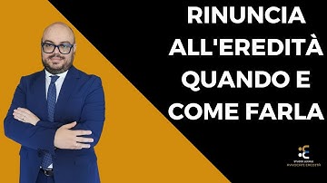 Rinuncia eredità: quando e come farla