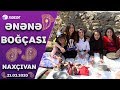 Ənənə Boğçası  -  Naxçıvan (Ordubad)    21.03.2020