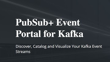 PubSub+ Event Portal for Apache Kafka: Manage and Discover Your Kafka Streams