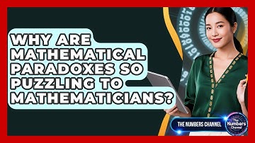 Why Are Mathematical Paradoxes So Puzzling To Mathematicians? - The Numbers Channel