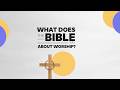 What Does the Bible Say About Worship - Pastor Joel Bixler