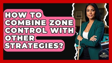 How To Combine Zone Control With Other Strategies? - Billiards Hustlers