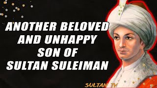 Another beloved and unhappy son of Sultan Suleiman / Ottoman empire history