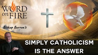 Simply Catholicism is the Answer - Word on Fire - Inspirational Lecture -Bishop Barron's