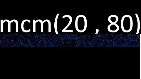 mcm 20 y 80 , minimo comun multiplo , mcm(20 , 80)= como se halla , ejemplos