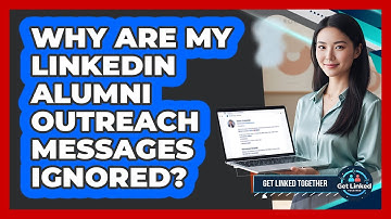 Why Are My LinkedIn Alumni Outreach Messages Ignored? - Get Linked Together