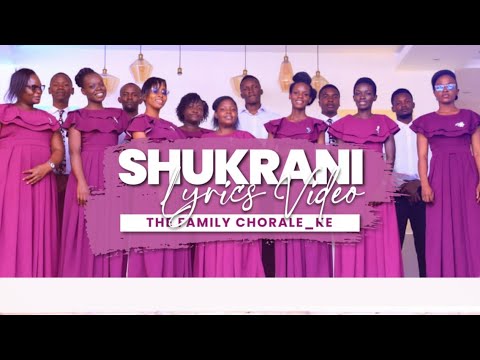 SHUKRANI   LYRICS VIDEO  THE FAMILY CHORALE KENYA 2023   Celebrating 5 years of Ministry