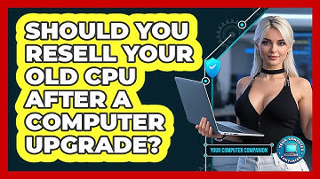 Should You Resell Your Old CPU After A Computer Upgrade? - Your Computer Companion