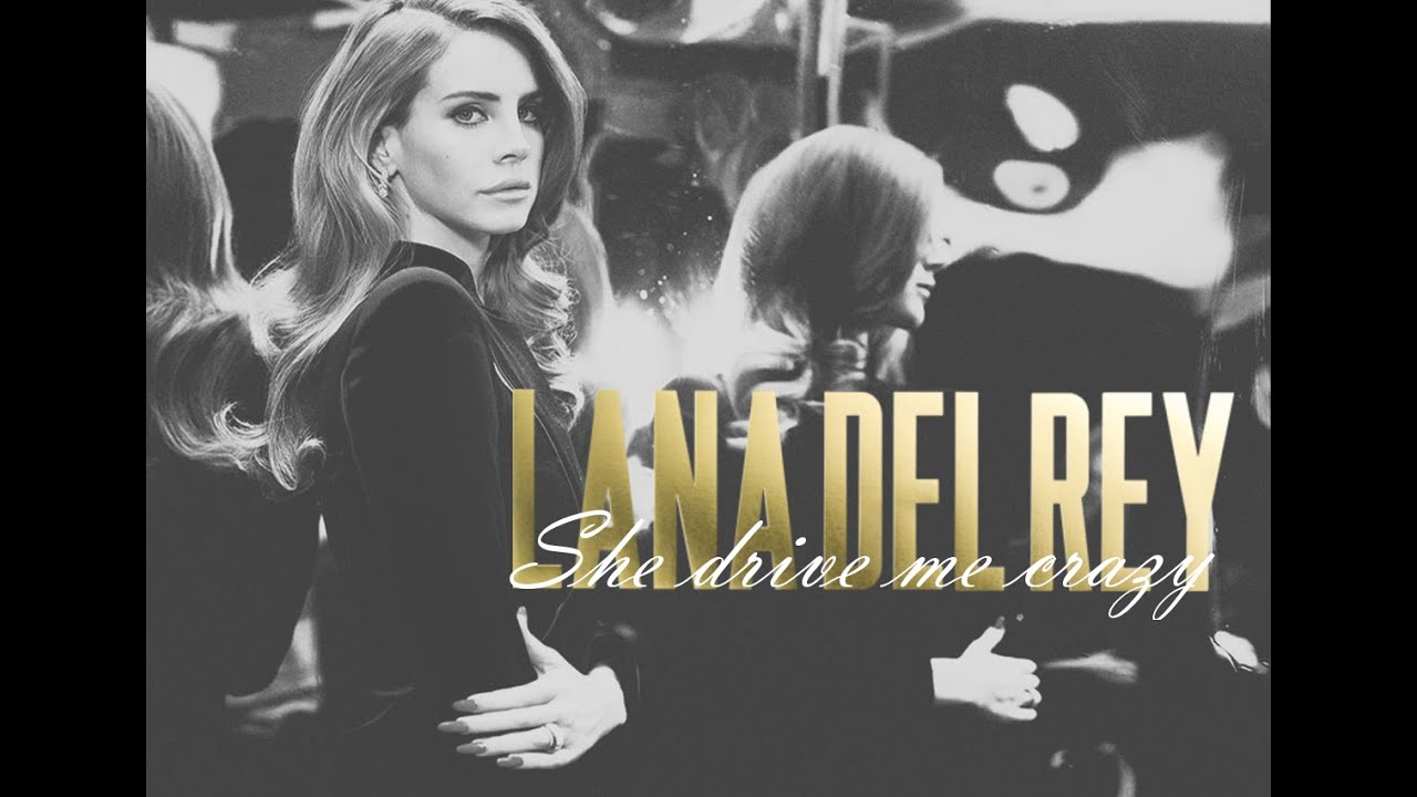 Lana Del Rey | She drive me crazy