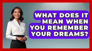 What Does It Mean When You Remember Your Dreams? - Sleep Wellness Workshop