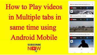 How to Play videos in Multiple tabs in same time using Android Mobile