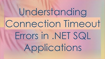 Understanding Connection Timeout Errors in .NET SQL Applications