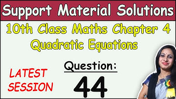 DOE Support Material Solution | Class 10 Math Chapter 4 Quadratic Equations Question 44 Solution