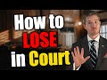 5 things not to do or youll lose your court case lawyer