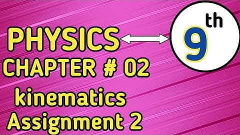 class 9 physics chapter 2 Assignment 2.2 solved | physics class 9 chapter 2 Assignment 2