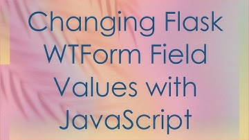 Changing Flask WTForm Field Values with JavaScript