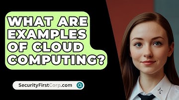 What Are Examples Of Cloud Computing? - SecurityFirstCorp.com