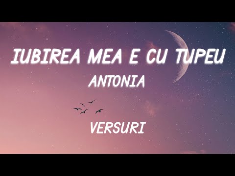 Antonia - Iubirea Mea E Cu Tupeu