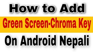 How to Add Green Chroma Key In Android | Green Screen Android Nepali